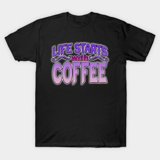 Life Starts With Coffee T-Shirt